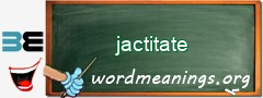 WordMeaning blackboard for jactitate